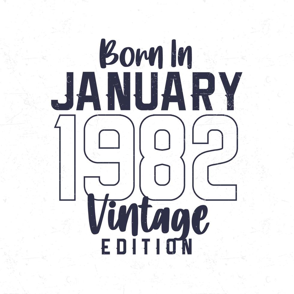 Born in January 1982. Vintage birthday T-shirt for those born in the year 1982 vector