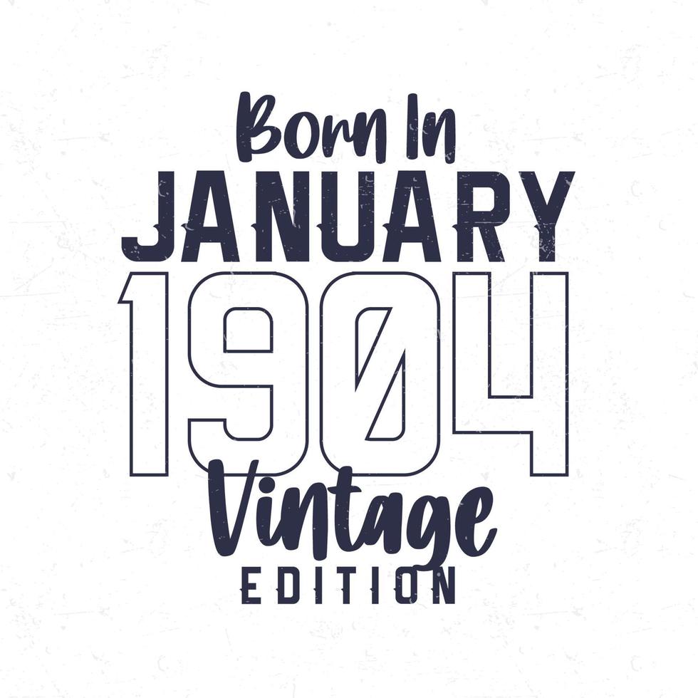 nacido en enero de 1904. camiseta vintage de cumpleaños para los nacidos en el año 1904 vector