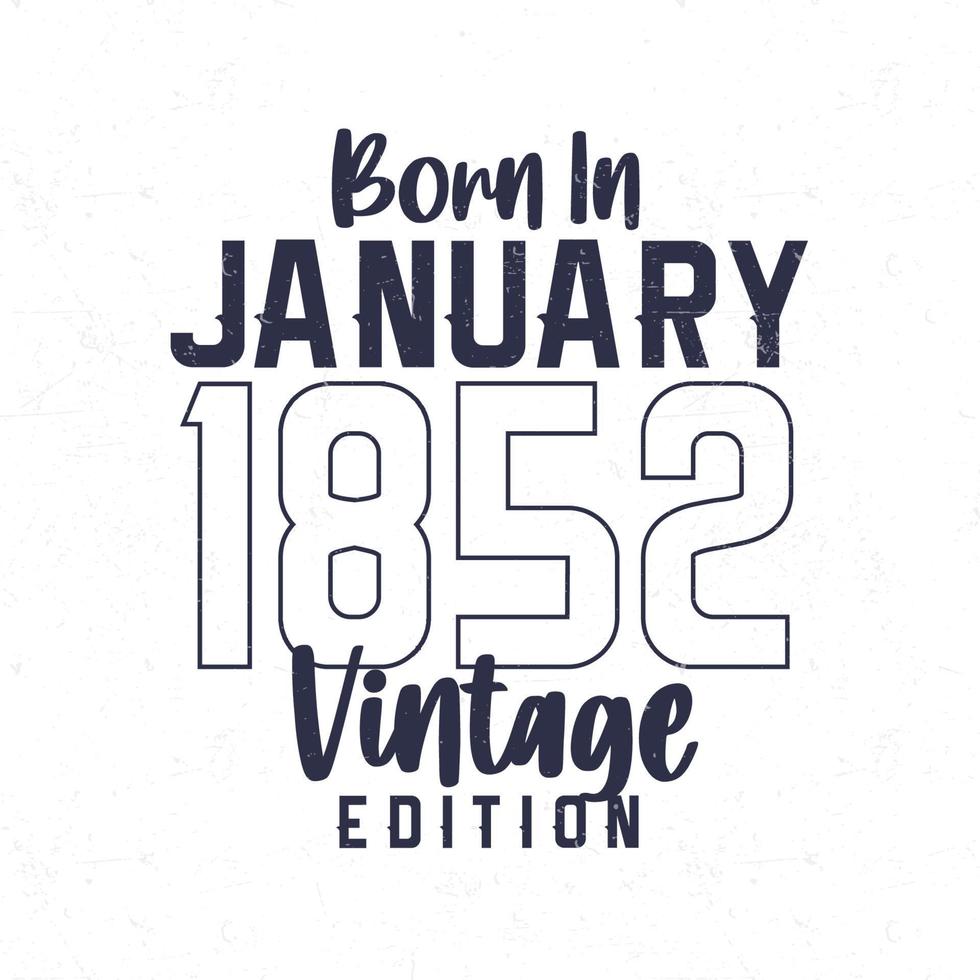 Born in January 1852. Vintage birthday T-shirt for those born in the year 1852 vector