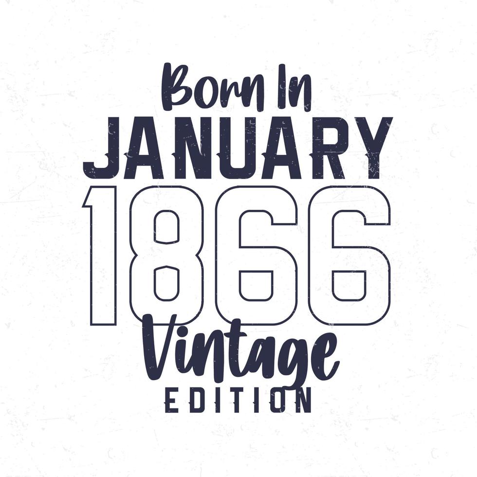 Born in January 1866. Vintage birthday T-shirt for those born in the year 1866 vector