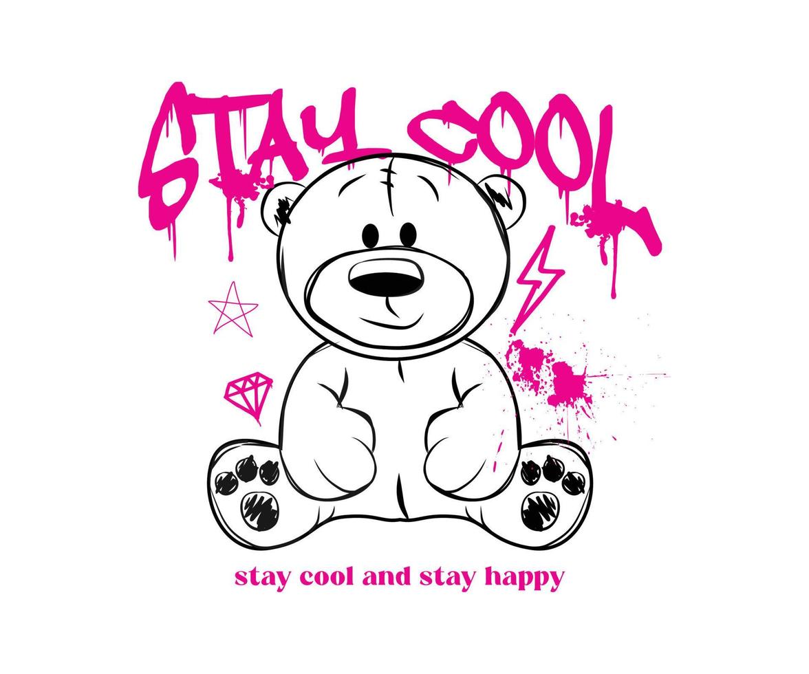 Graffiti stay cool slogan and teddy bear grunge. Vector illustration design for streetwear and urban style t-shirts design, hoodies, etc.