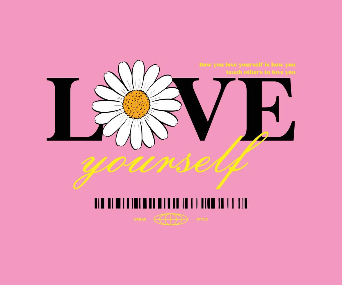 love your self slogan with Daisy flower  drawing. Vector illustration design. For fashion graphics, t shirt prints, posters, stickers.