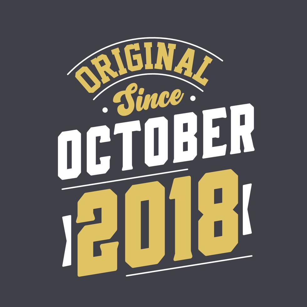 Original Since October 2018. Born in October 2018 Retro Vintage Birthday vector