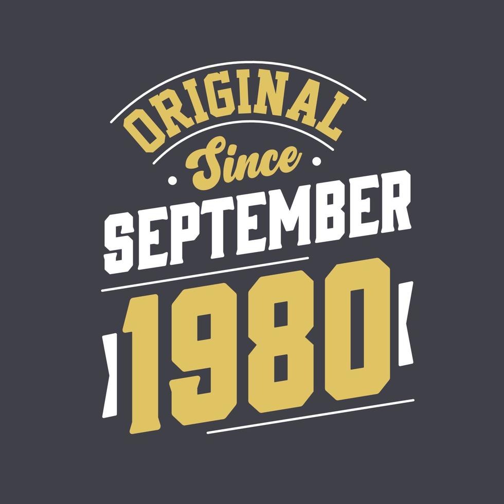 Original Since September 1980. Born in September 1980 Retro Vintage Birthday vector