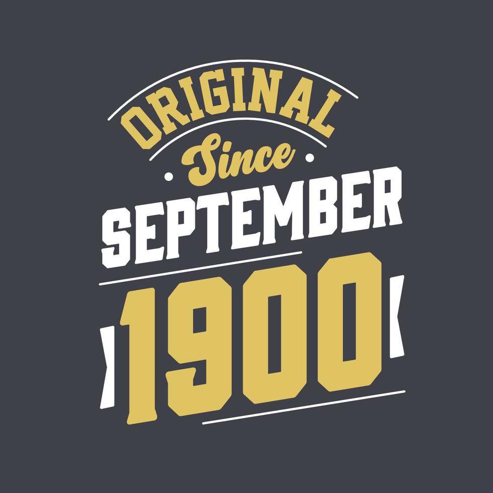 Original Since September 1900. Born in September 1900 Retro Vintage Birthday vector