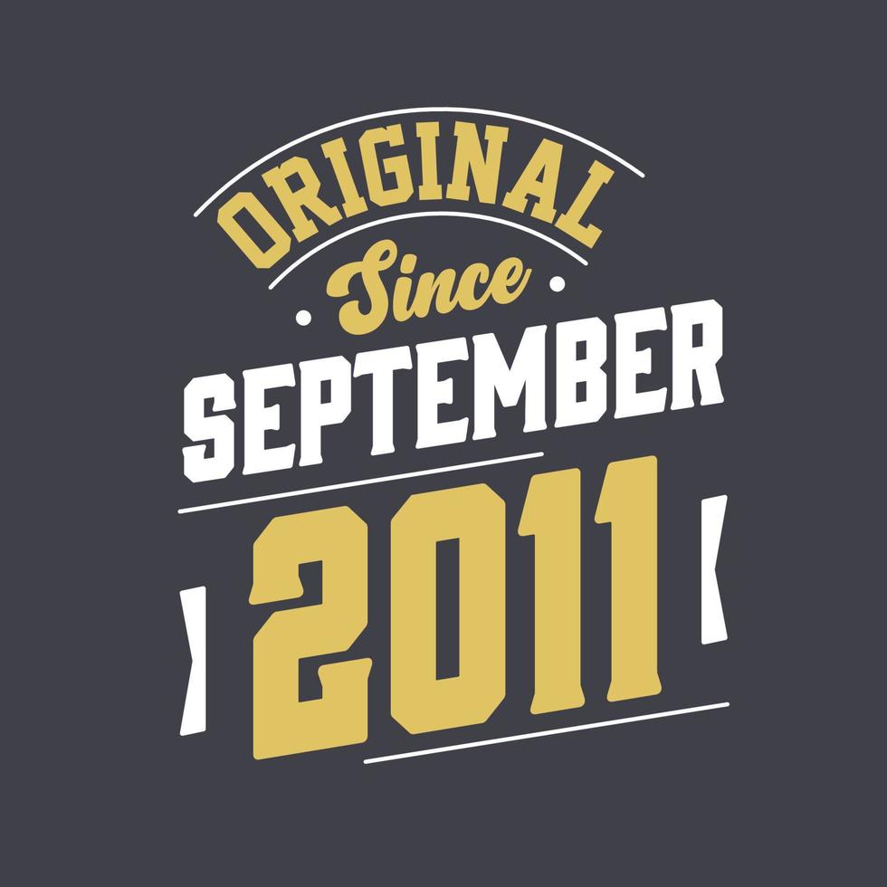 Original Since September 2011. Born in September 2011 Retro Vintage Birthday vector