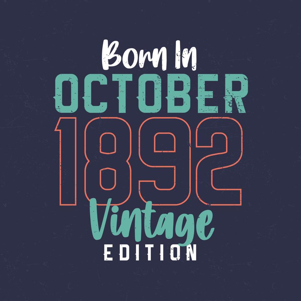 Born in October 1892 Vintage Edition. Vintage birthday T-shirt for those born in October 1892 vector