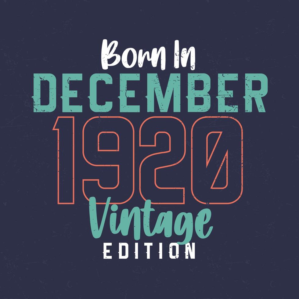 Born in December 1920 Vintage Edition. Vintage birthday T-shirt for those born in December 1920 vector