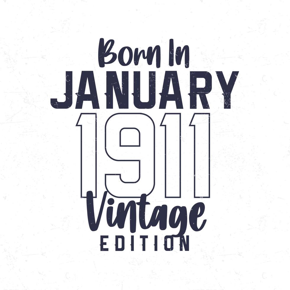 Born in January 1911. Vintage birthday T-shirt for those born in the year 1911 vector