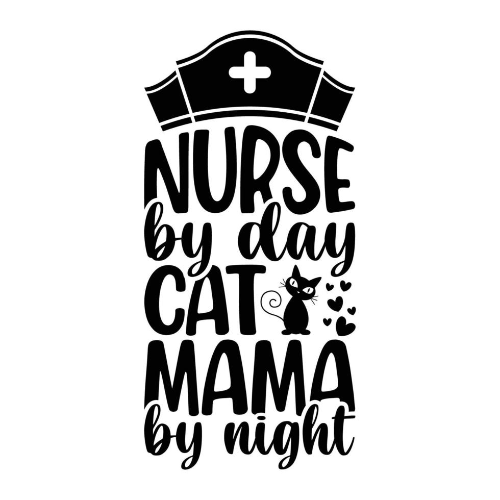 Nurse By Day Cat Mama By Night Nurse Superhero Quotes Nurse Life Stethoscope Cut Files For Cricut vector