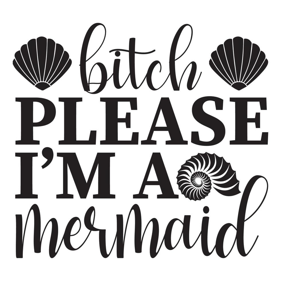 Bitch Please I'm A Mermaid Sublimation Vector Cutouts For Scrapbooking Paper Crafts Greeting Cards Tshirt