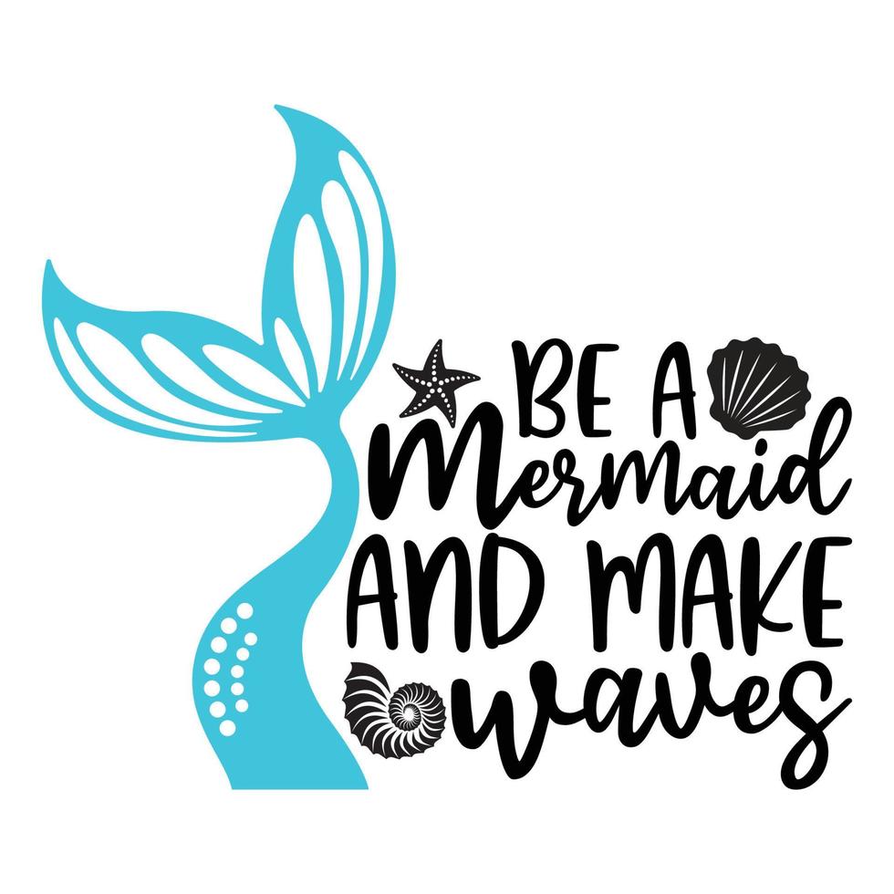 Be A Mermaid And Makes Waves Sublimation Vector Cutouts For Scrapbooking Paper Crafts Greeting Cards Tshirt