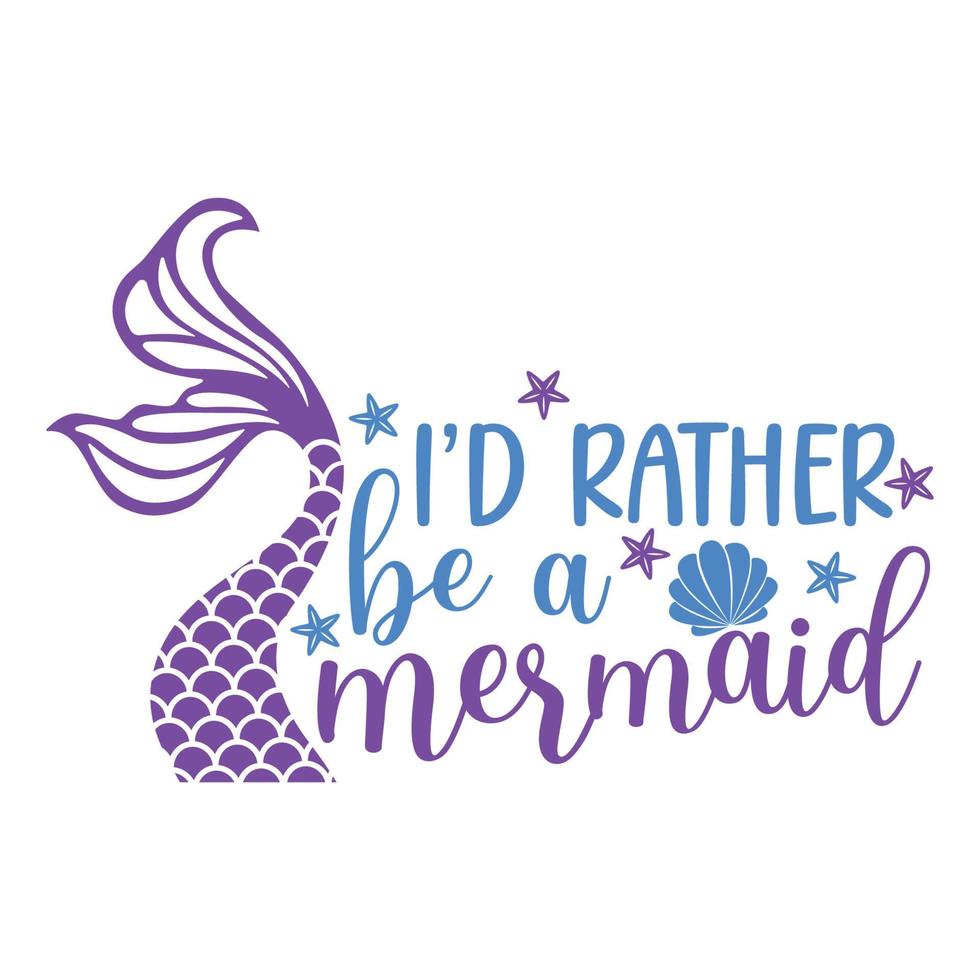 I'd Rather Be A Mermaid Sublimation Vector Cutouts For Scrapbooking Paper Crafts Greeting Cards Tshirt