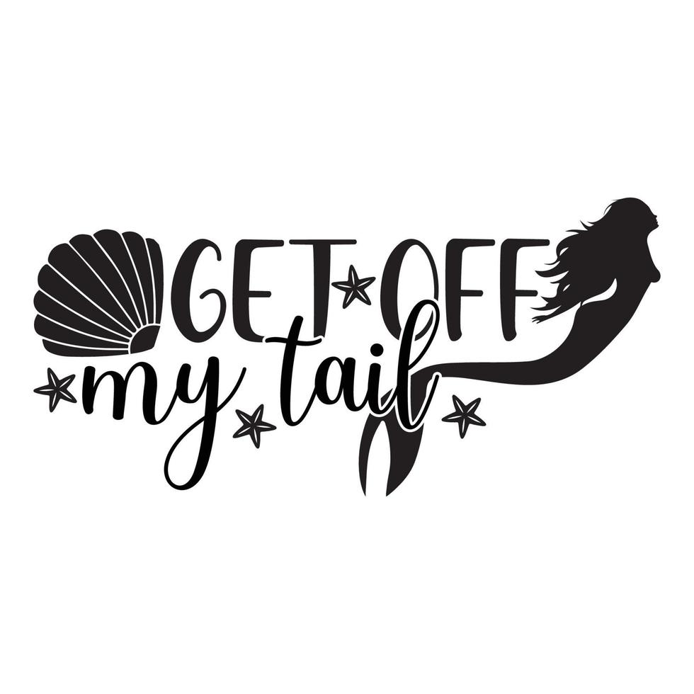 Get Off My Tail Mermaid Sublimation Vector Cutouts For Scrapbooking Paper Crafts Greeting Cards Tshirt