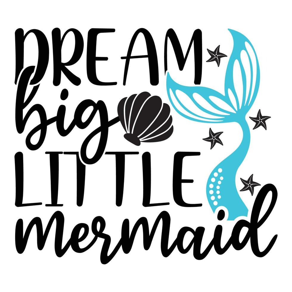 Dream Big Little Mermaid Sublimation Vector Cutouts For Scrapbooking Paper Crafts Greeting Cards Tshirt