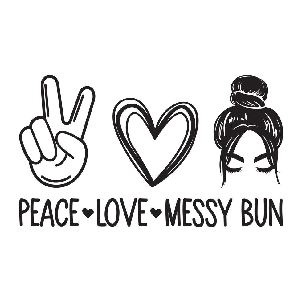 Peace Love And Messy Bun Vector Sublimation For Tshirt Sticker Mug Pillow