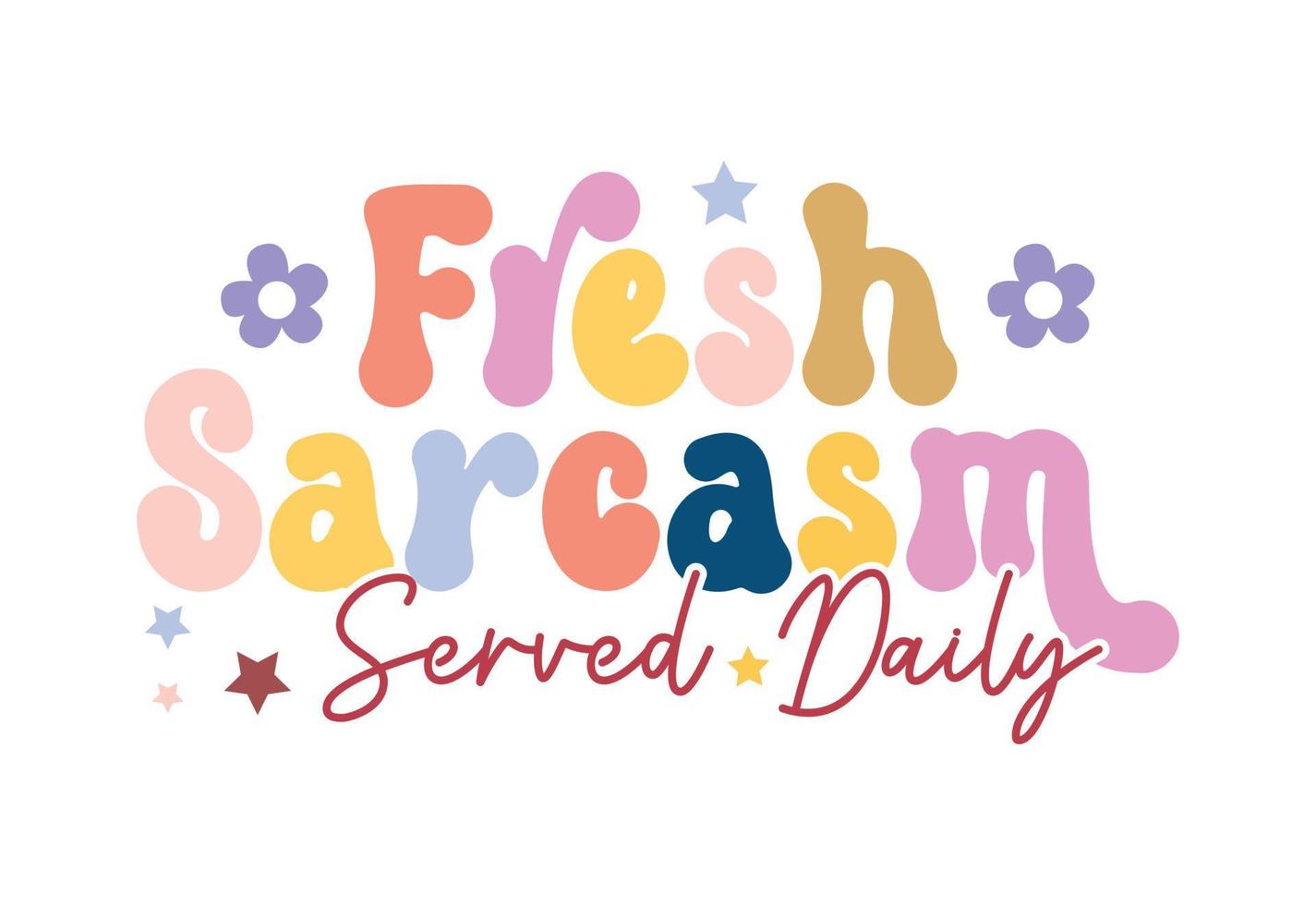 Fresh Sarcasm Served Daily, Retro Sarcastic Quote vector