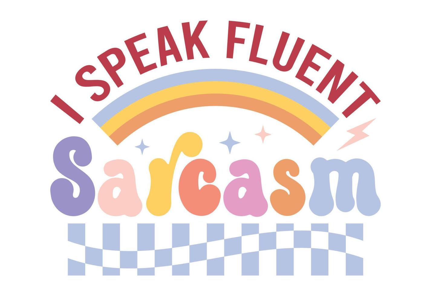 I Speak Fluent Sarcasm, Sarcastic Quote vector