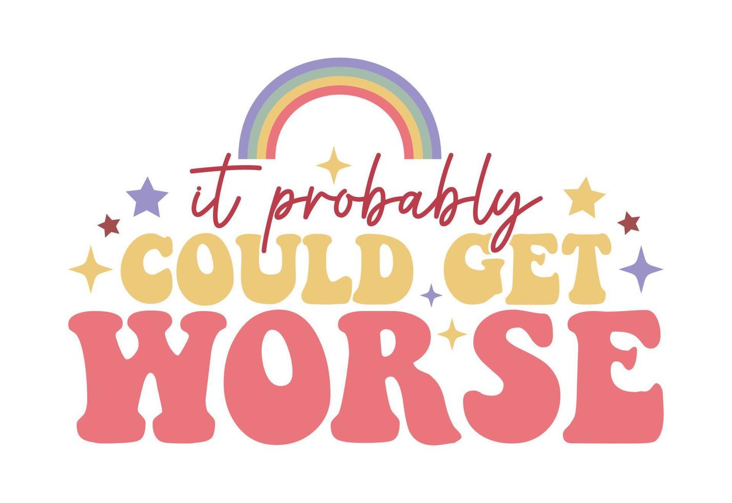 It Probably Could Get Worse, Retro Sarcastic Quote vector