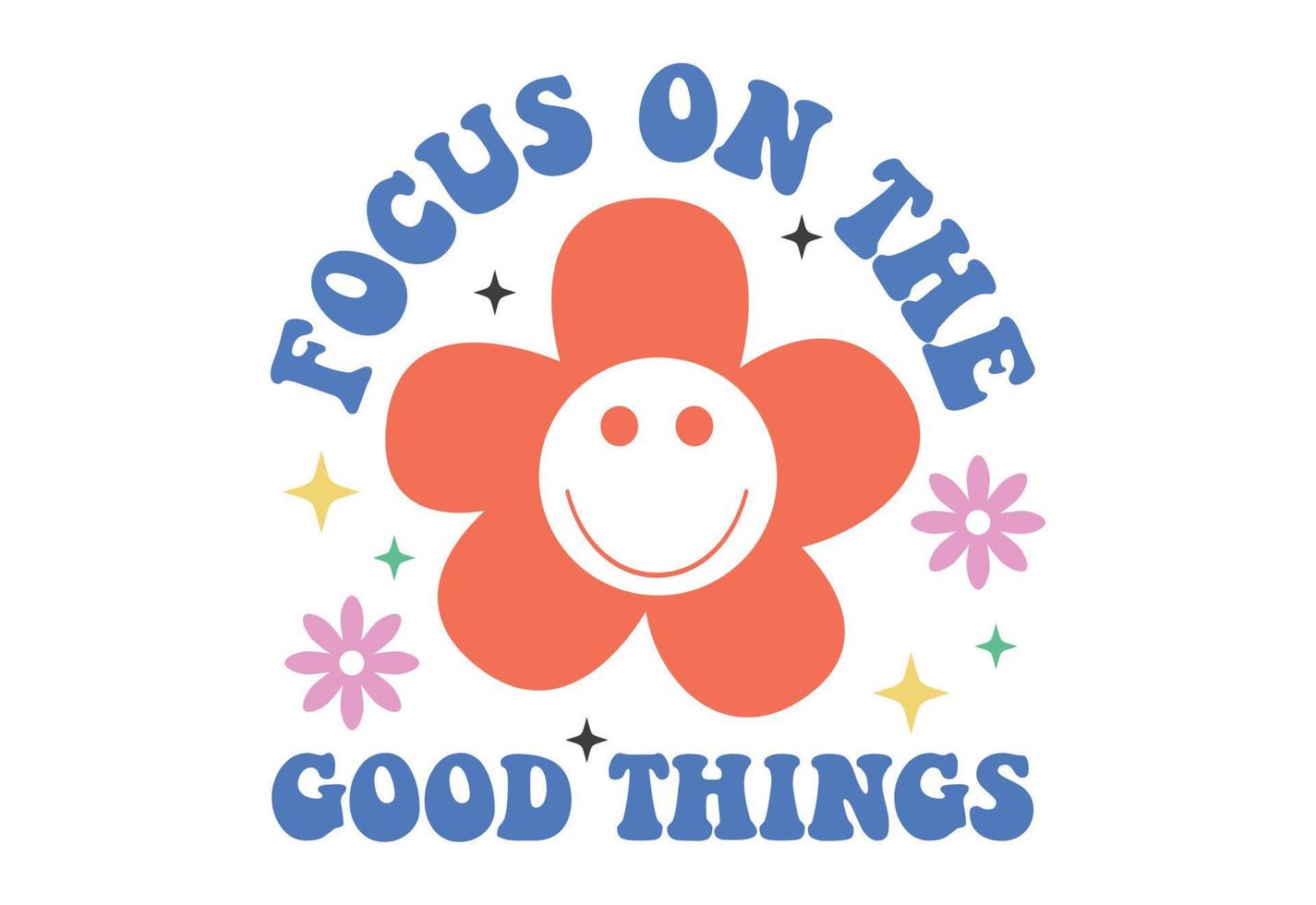 Focus On The Good Things vector