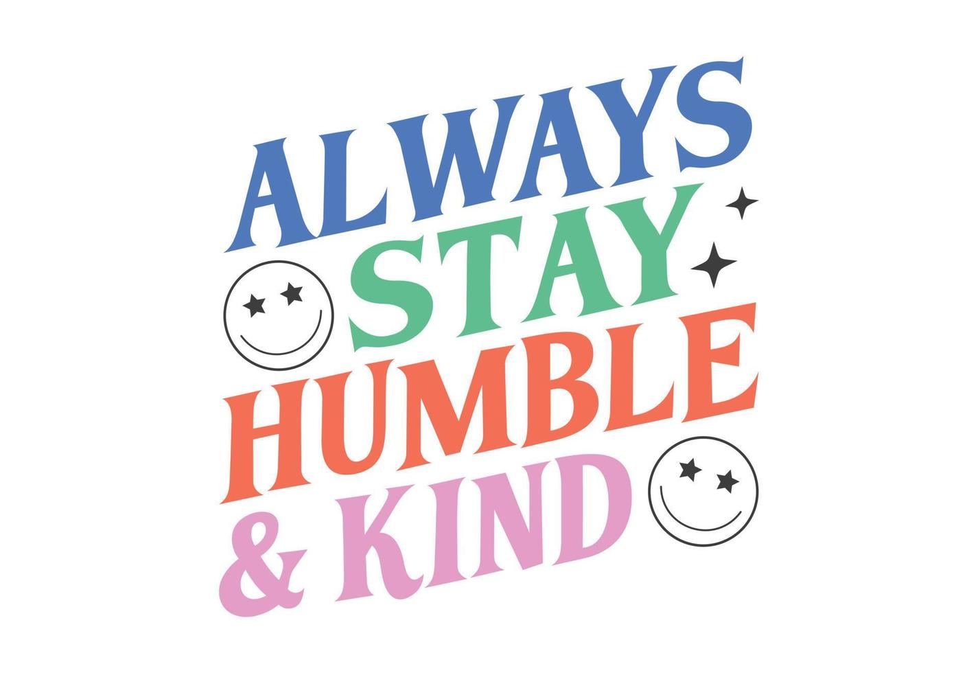 Always Stay Humble And Kind, Retro Motivational Quote vector