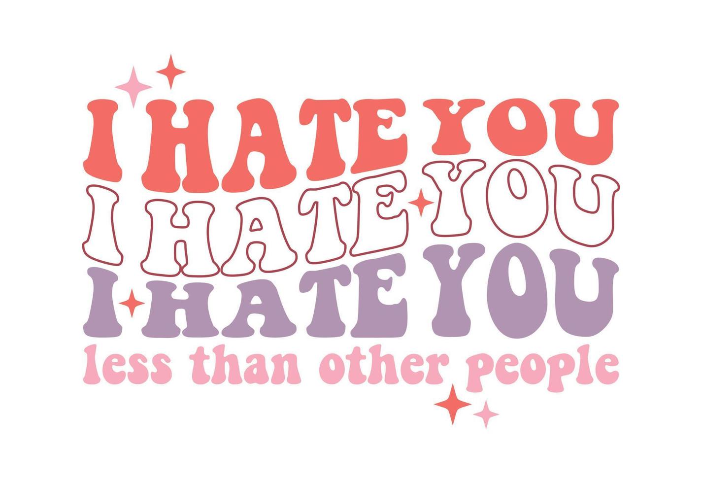 I Hate You Less Than Other People Funny Valentine's Quote vector