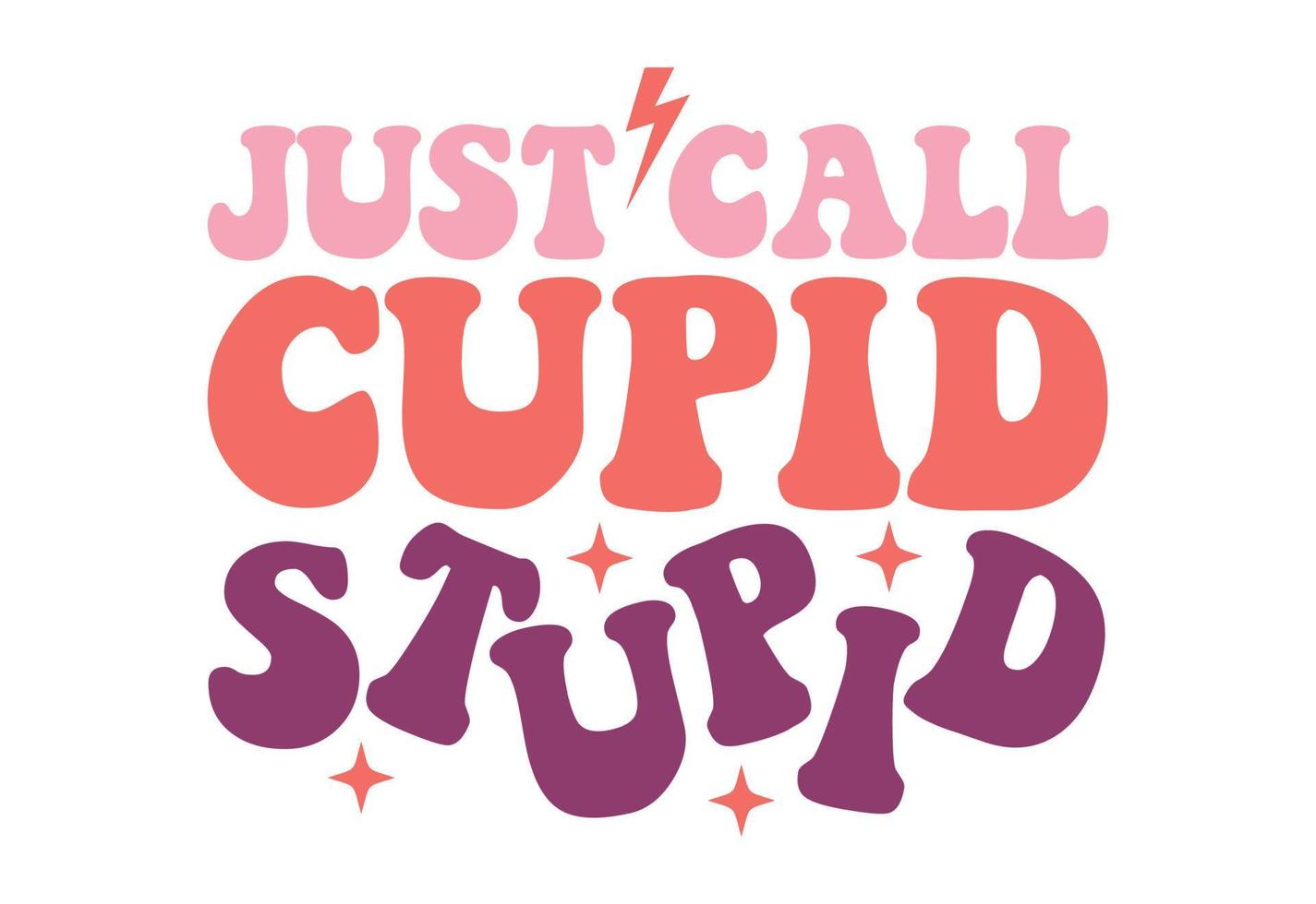 Just Call Cupid Stupid Funny Valentine's Quote vector