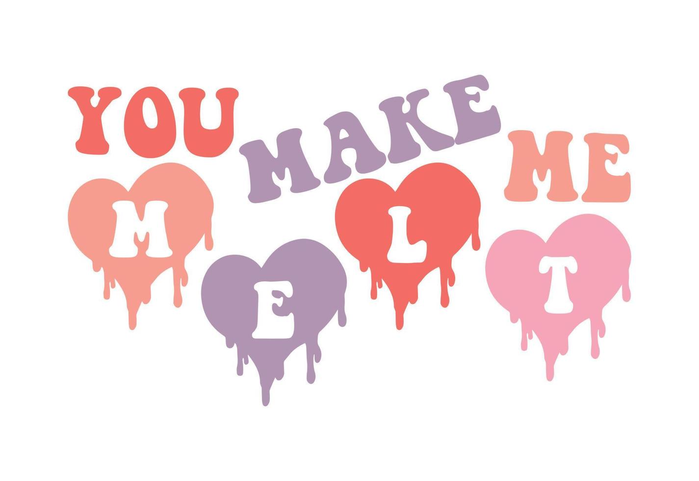 You Make Me Melt Funny Valentine's Quote vector