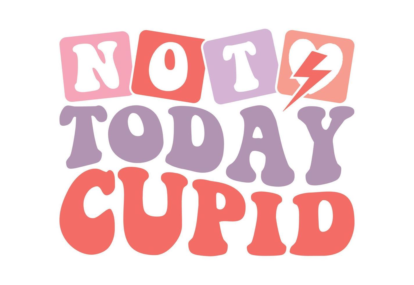 Not Today Cupid Funny Valentine's Quote vector