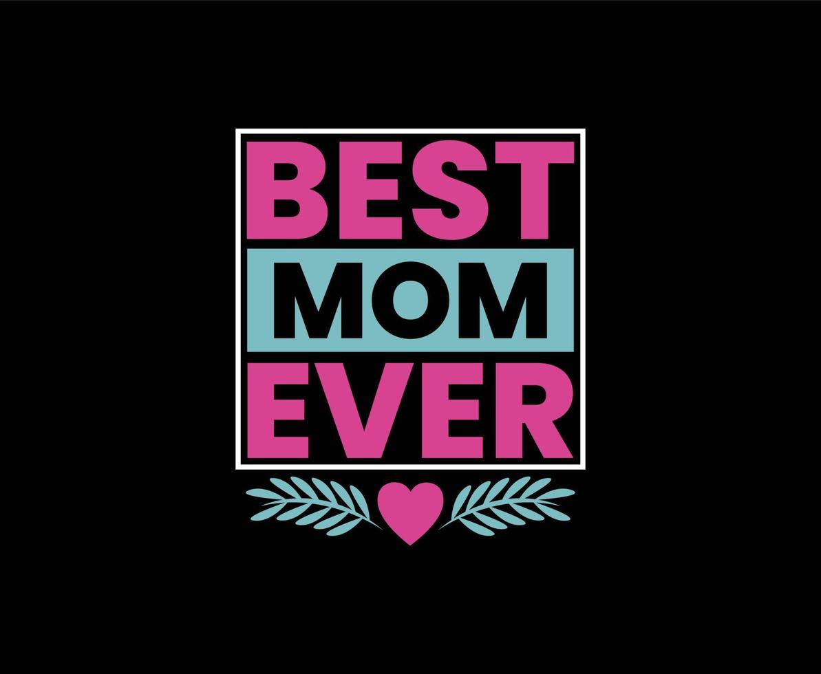 Best Mom Ever Typography Vector T-shirt Design