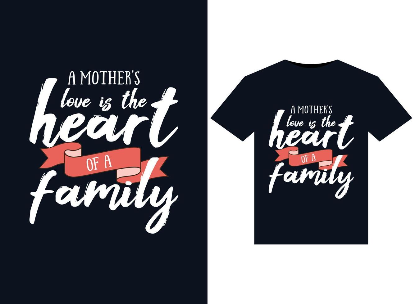 A Mother's Love is The Heart of a Family illustrations for print-ready T-Shirts design vector