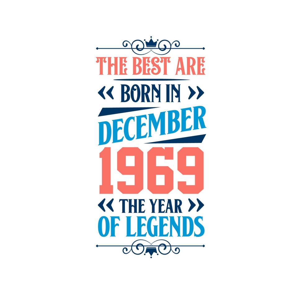 Best are born in December 1969. Born in December 1969 the legend Birthday vector
