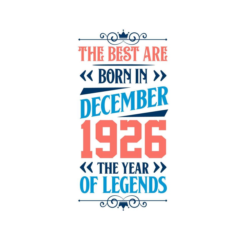 Best are born in December 1926. Born in December 1926 the legend Birthday vector