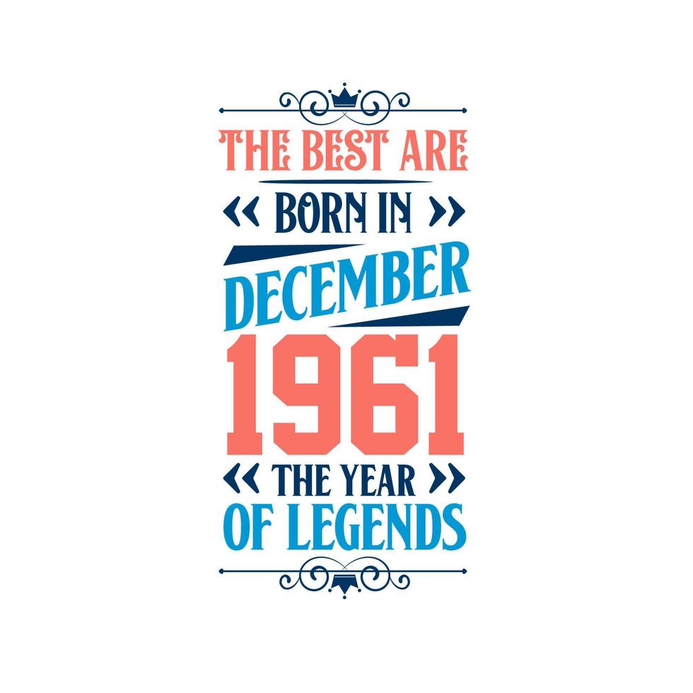 Best are born in December 1961. Born in December 1961 the legend Birthday vector