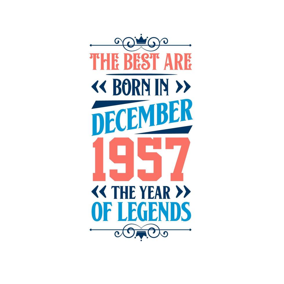 Best are born in December 1957. Born in December 1957 the legend Birthday vector