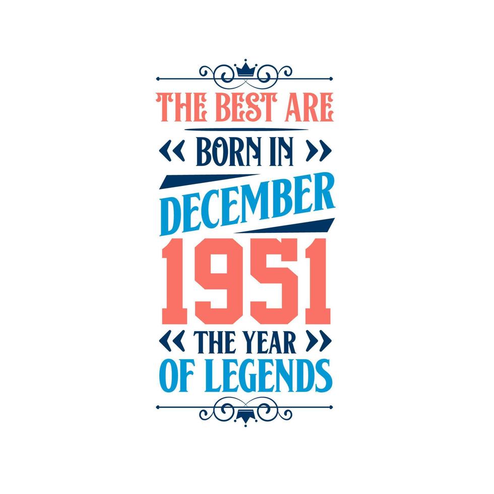 Best are born in December 1951. Born in December 1951 the legend Birthday vector