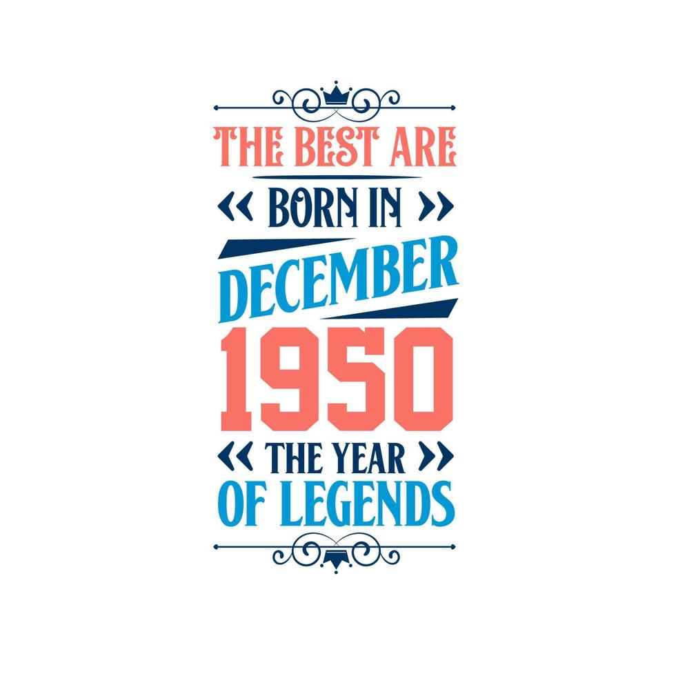 Best are born in December 1950. Born in December 1950 the legend Birthday vector