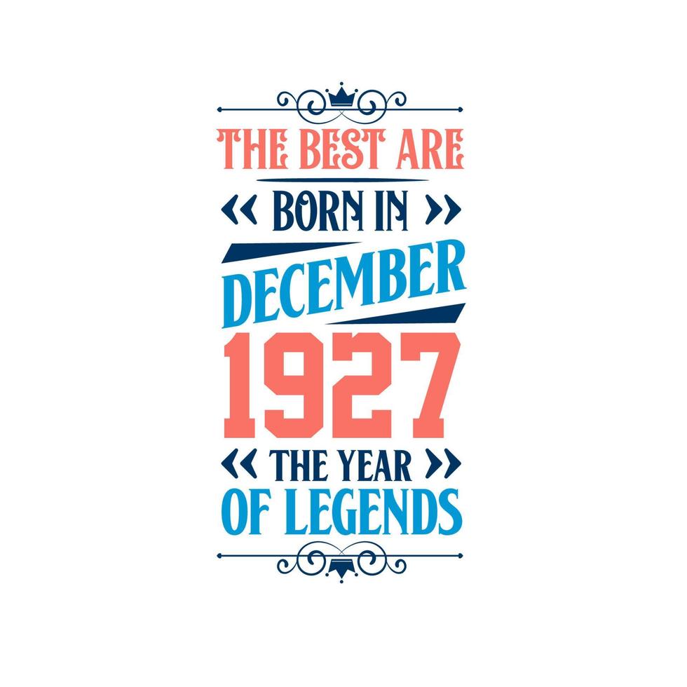 Best are born in December 1927. Born in December 1927 the legend Birthday vector