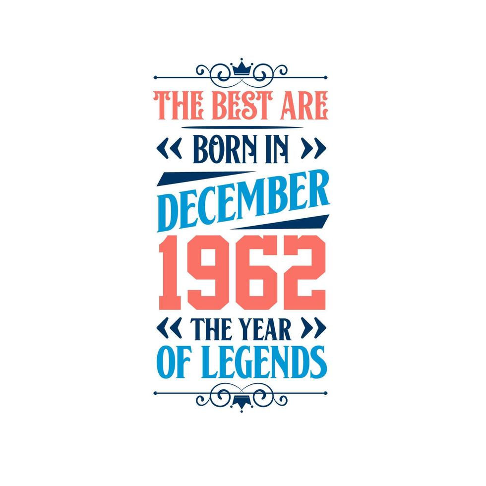 Best are born in December 1962. Born in December 1962 the legend Birthday vector