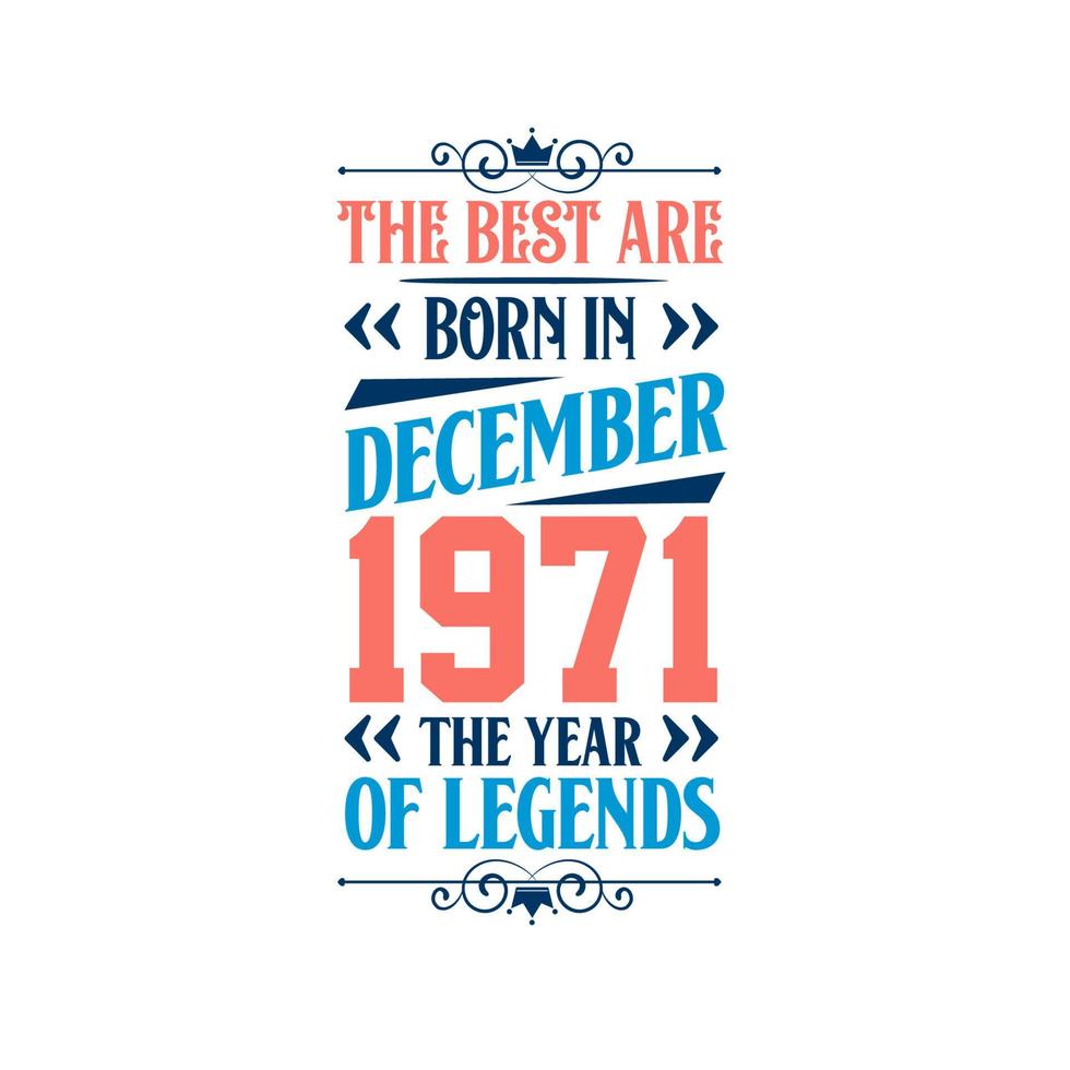 Best are born in December 1971. Born in December 1971 the legend Birthday vector