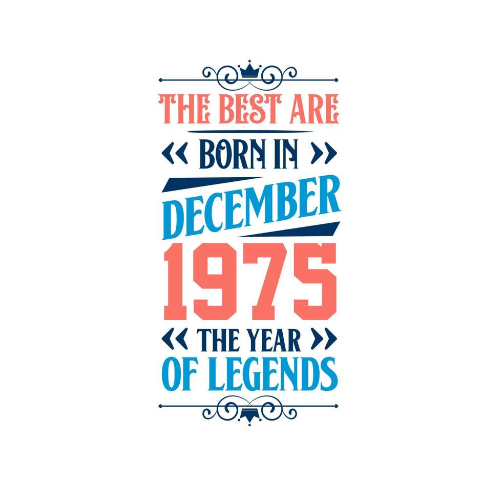 Best are born in December 1975. Born in December 1975 the legend Birthday vector