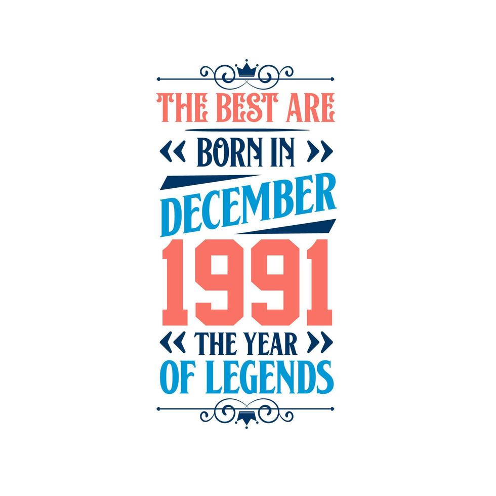 Best are born in December 1991. Born in December 1991 the legend Birthday vector