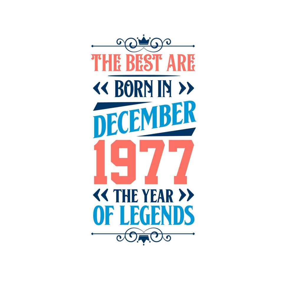 Best are born in December 1977. Born in December 1977 the legend Birthday vector