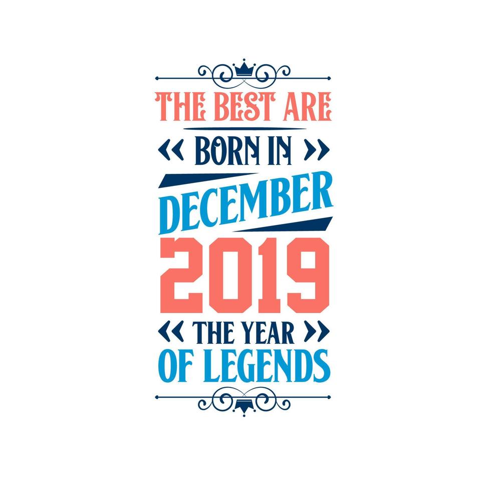 Best are born in December 2019. Born in December 2019 the legend Birthday vector