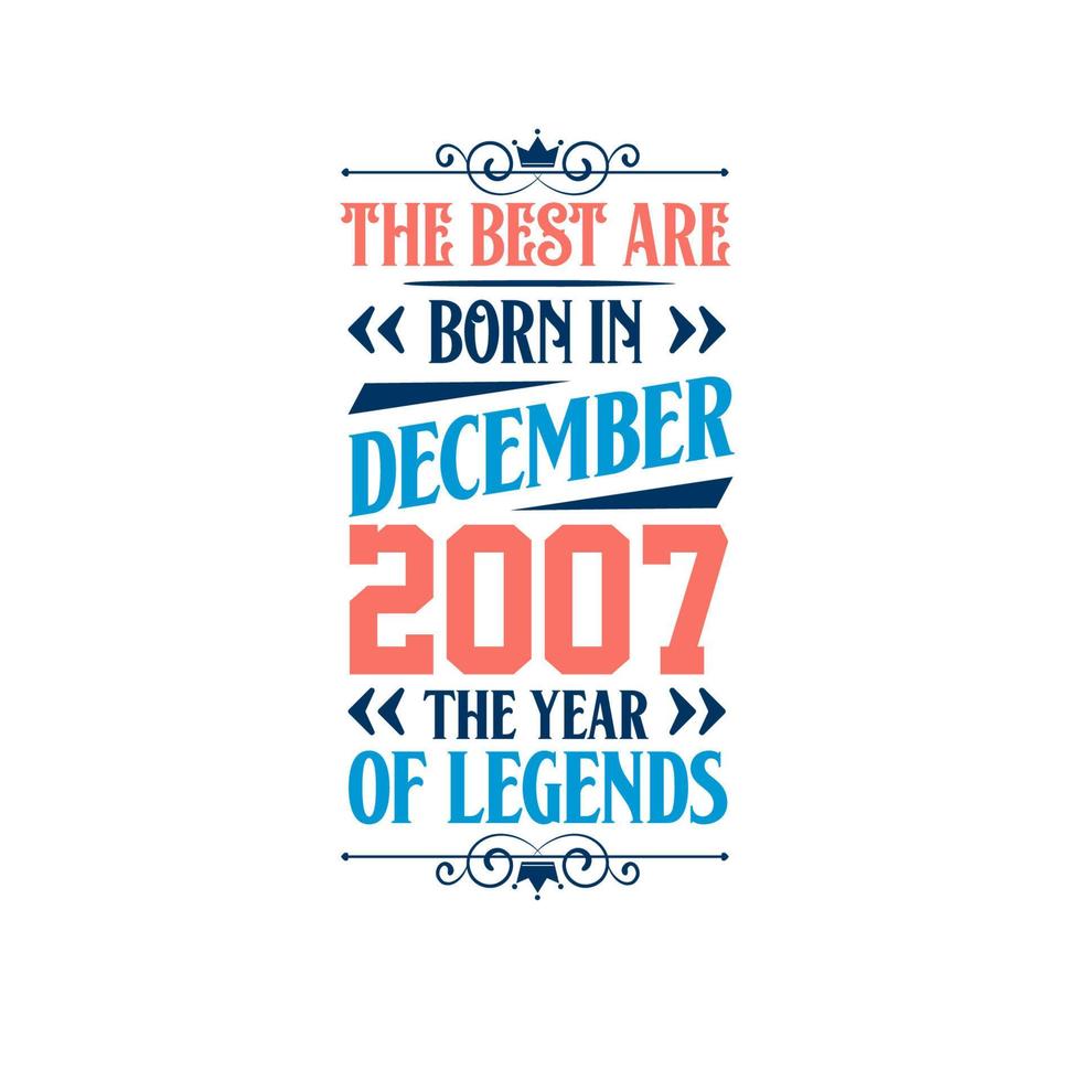 Best are born in December 2007. Born in December 2007 the legend Birthday vector