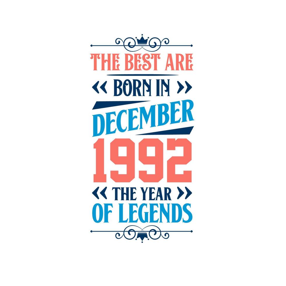 Best are born in December 1992. Born in December 1992 the legend Birthday vector