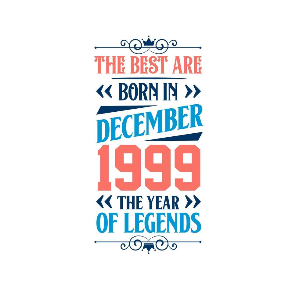 Best are born in December 1999. Born in December 1999 the legend Birthday vector