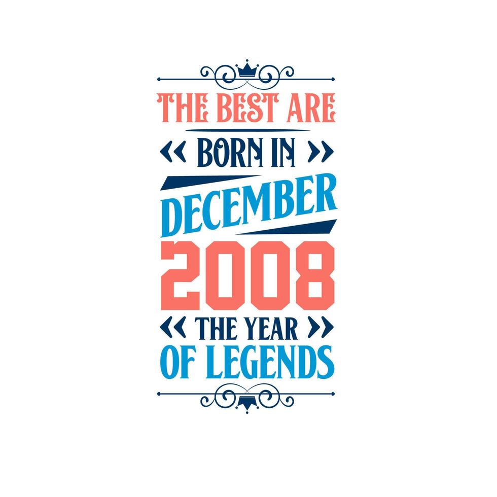 Best are born in December 2008. Born in December 2008 the legend Birthday vector