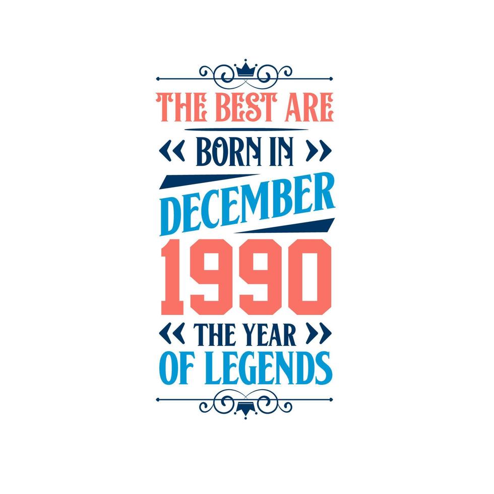 Best are born in December 1990. Born in December 1990 the legend Birthday vector