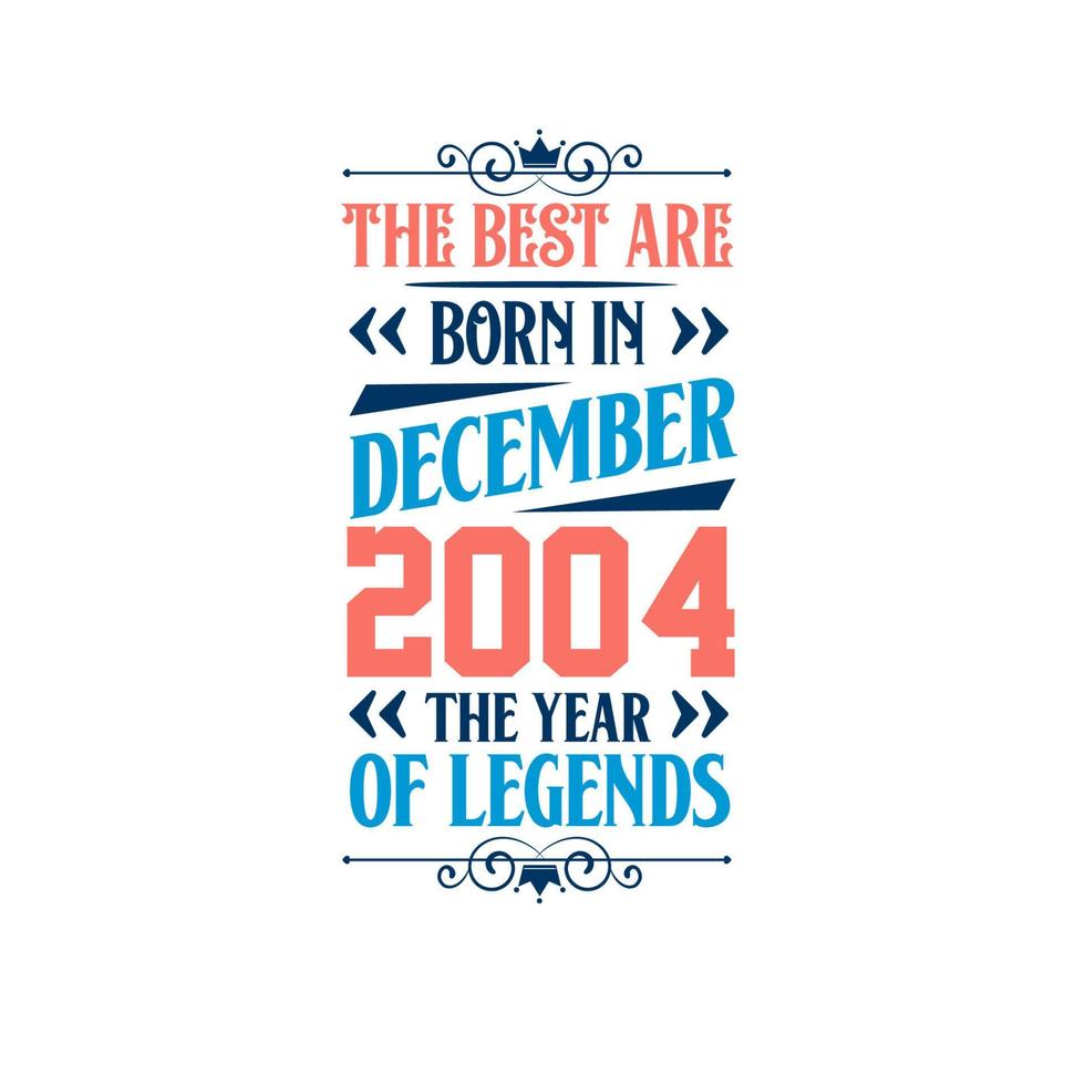 Best are born in December 2004. Born in December 2004 the legend Birthday vector